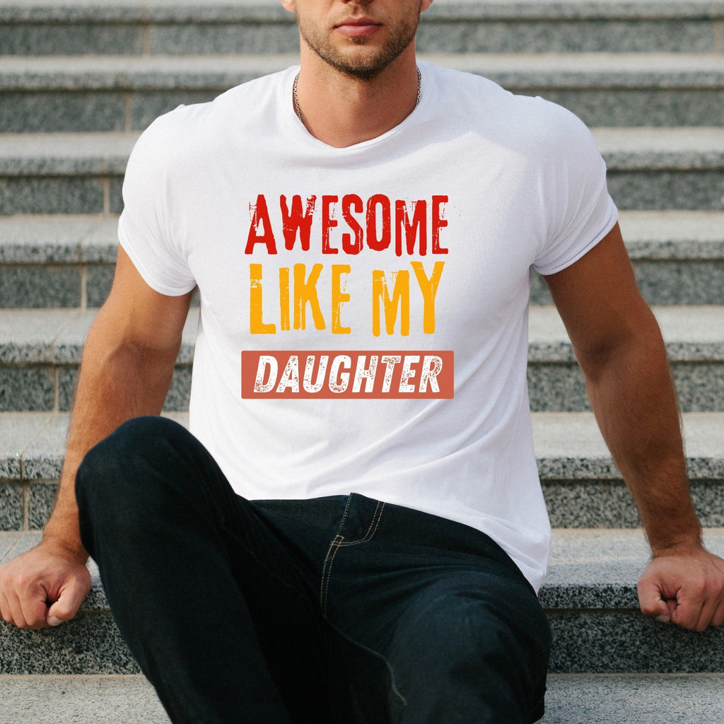 Awesome Like My Daughter T Shirt Funny Dad Gift Unisex Fathers Day Tee Top