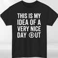 This Is My Idea Of A Very Nice Day Out T-Shirt Funny Meme Unisex Graphic Tee Top