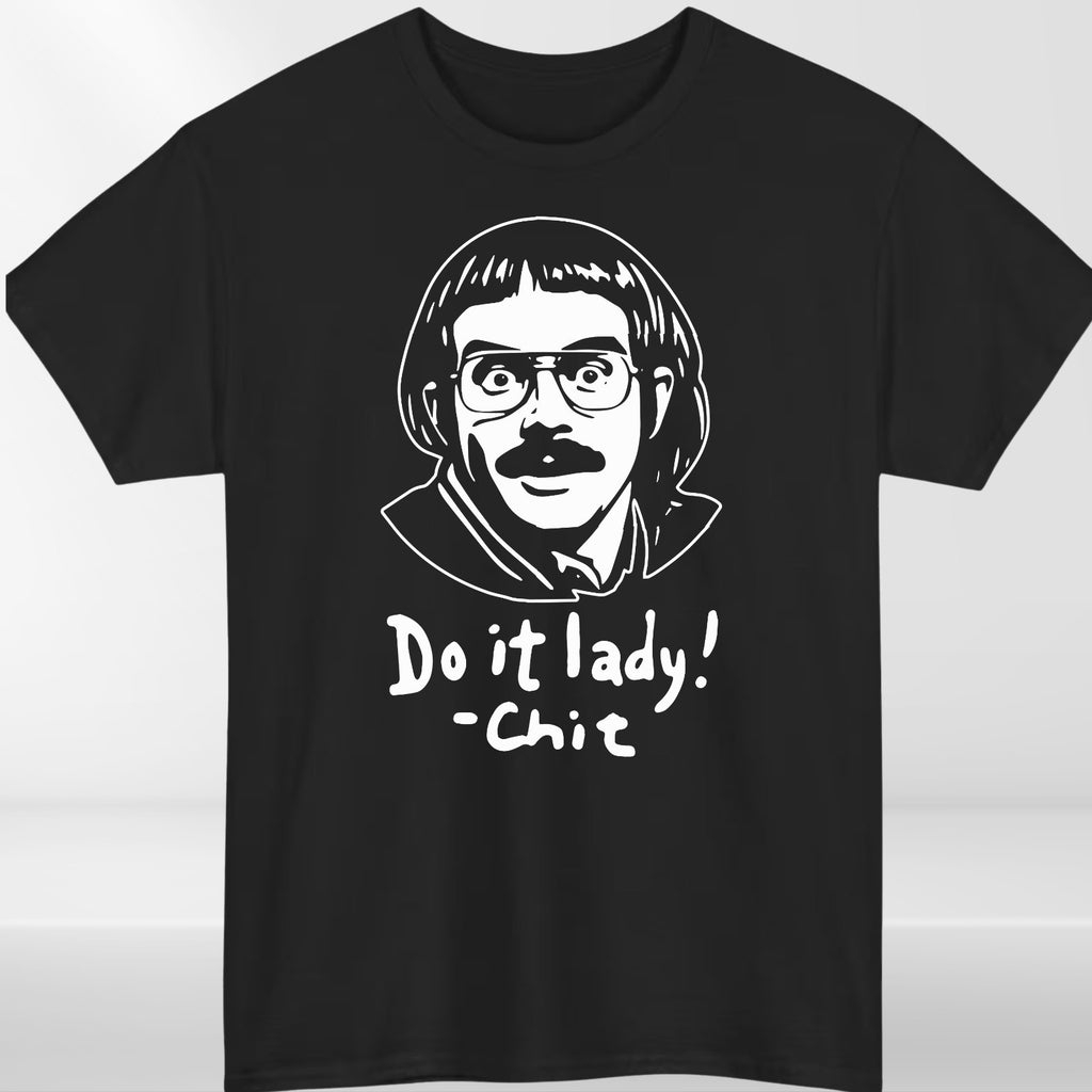 Chit funny meme shirt, Do it lady! Trending funny saying Unisex T-Shirt
