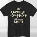 My Favorite Daughter T Shirt Funny Family Gift Unisex Cotton Tee Top Birthday