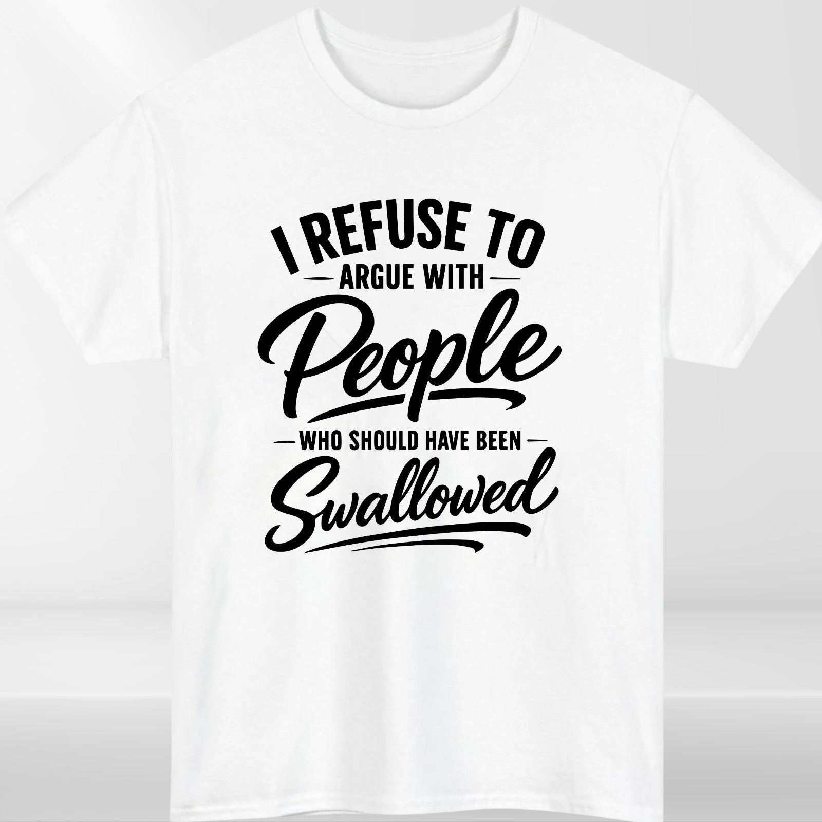 I Refuse To Argue Funny T-Shirt - Sarcastic Offensive Meme Unisex Gift Tee Top