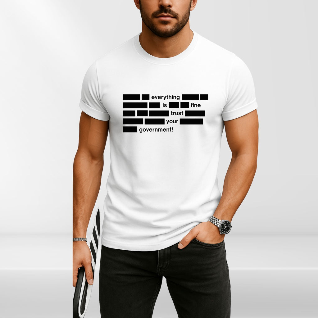 Everything Is Fine Trust Your Government Mens T Shirt Funny Political Quote Tee