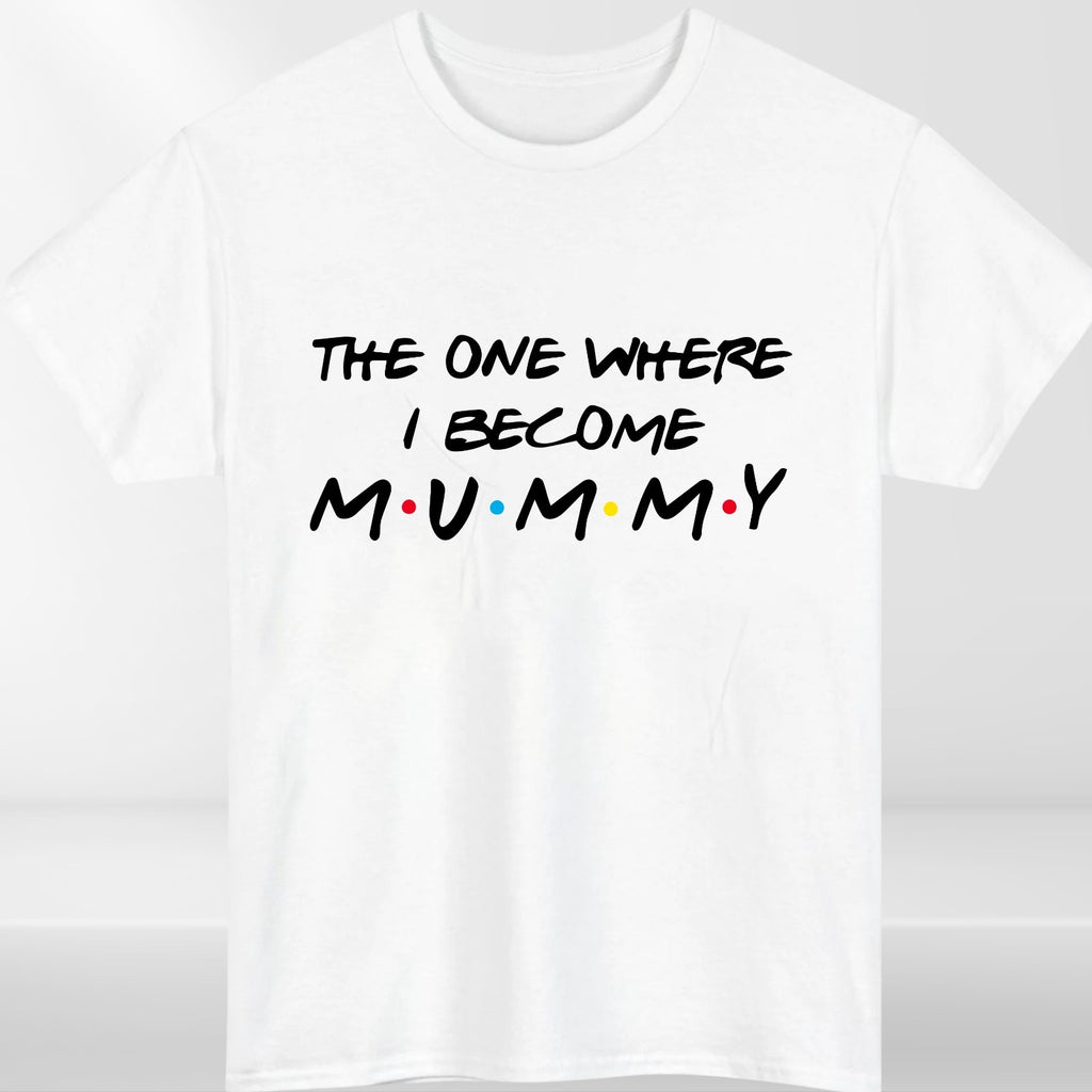 The One Where I Become Mummy Daddy T-Shirt Women Mommy Mom To Be Dad Gift Tee