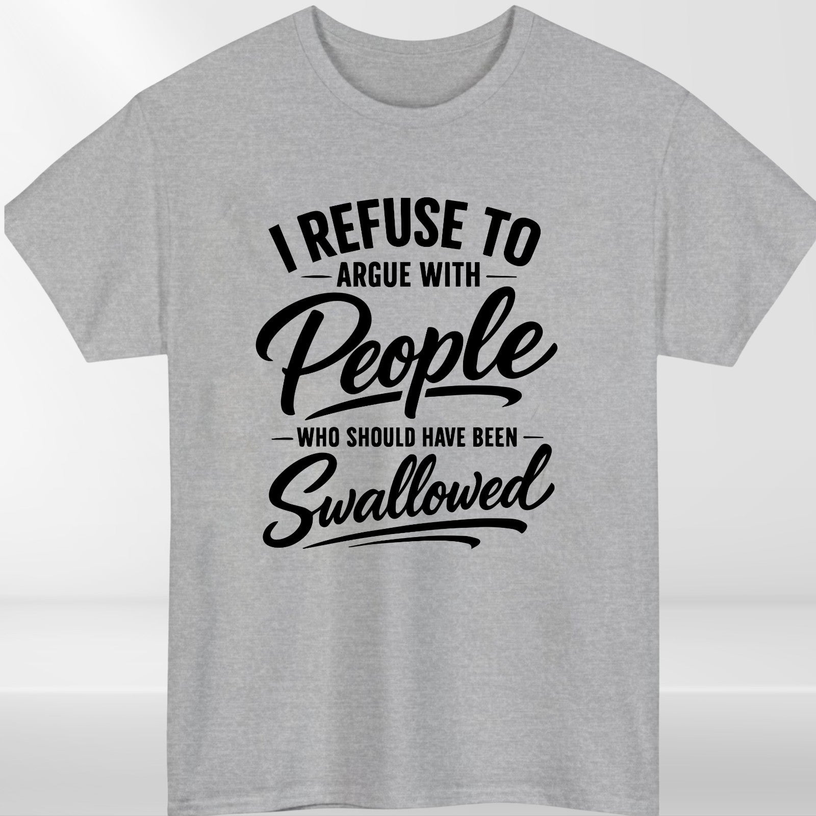 I Refuse To Argue Funny T-Shirt - Sarcastic Offensive Meme Unisex Gift Tee Top