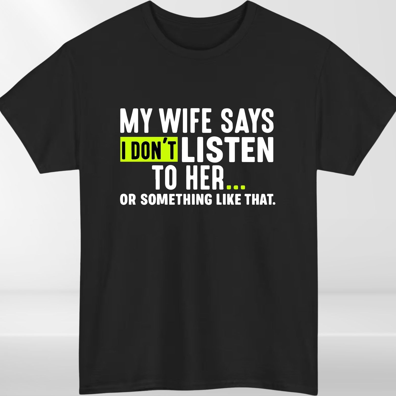 Funny Husband T-Shirt "My Wife Says I Don’t Listen" Sarcastic Graphic Tee Men Gi