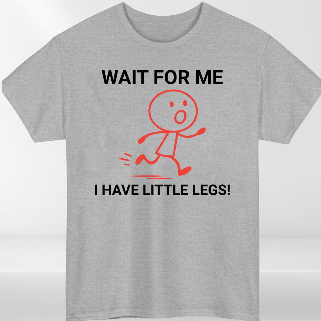 Wait For Me I Have Little Legs T-shirt Funny Running Meme Joke Kids Unisex Tee