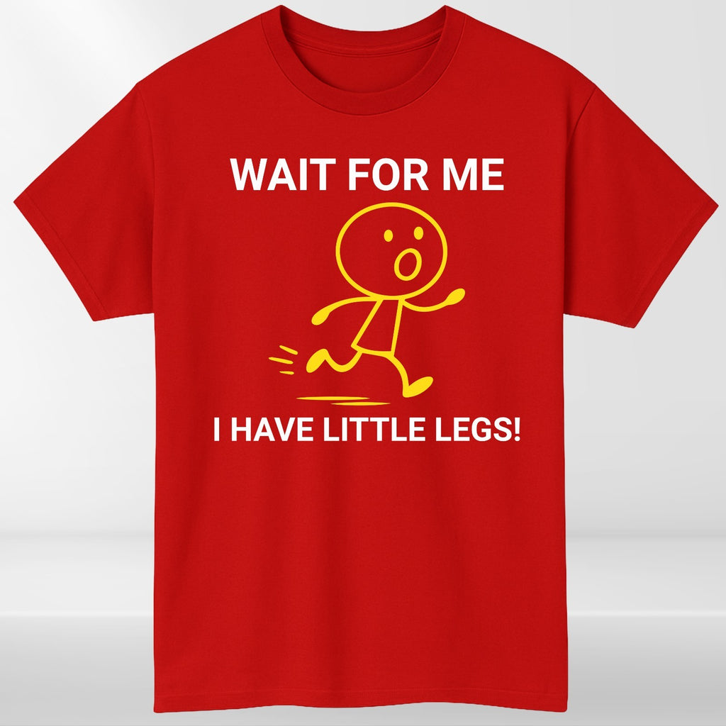 Wait For Me I Have Little Legs T-shirt Funny Running Meme Joke Kids Unisex Tee