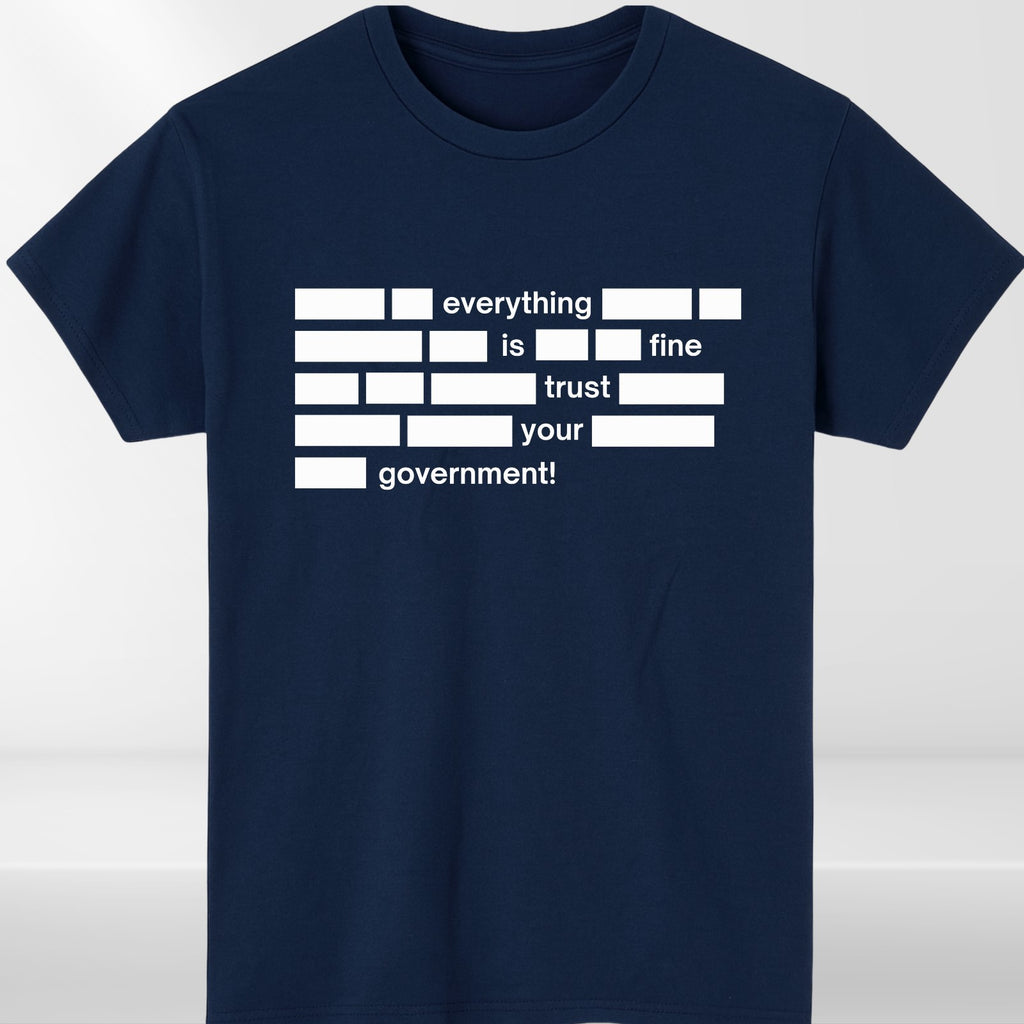 Everything Is Fine Trust Your Government Mens T Shirt Funny Political Quote Tee