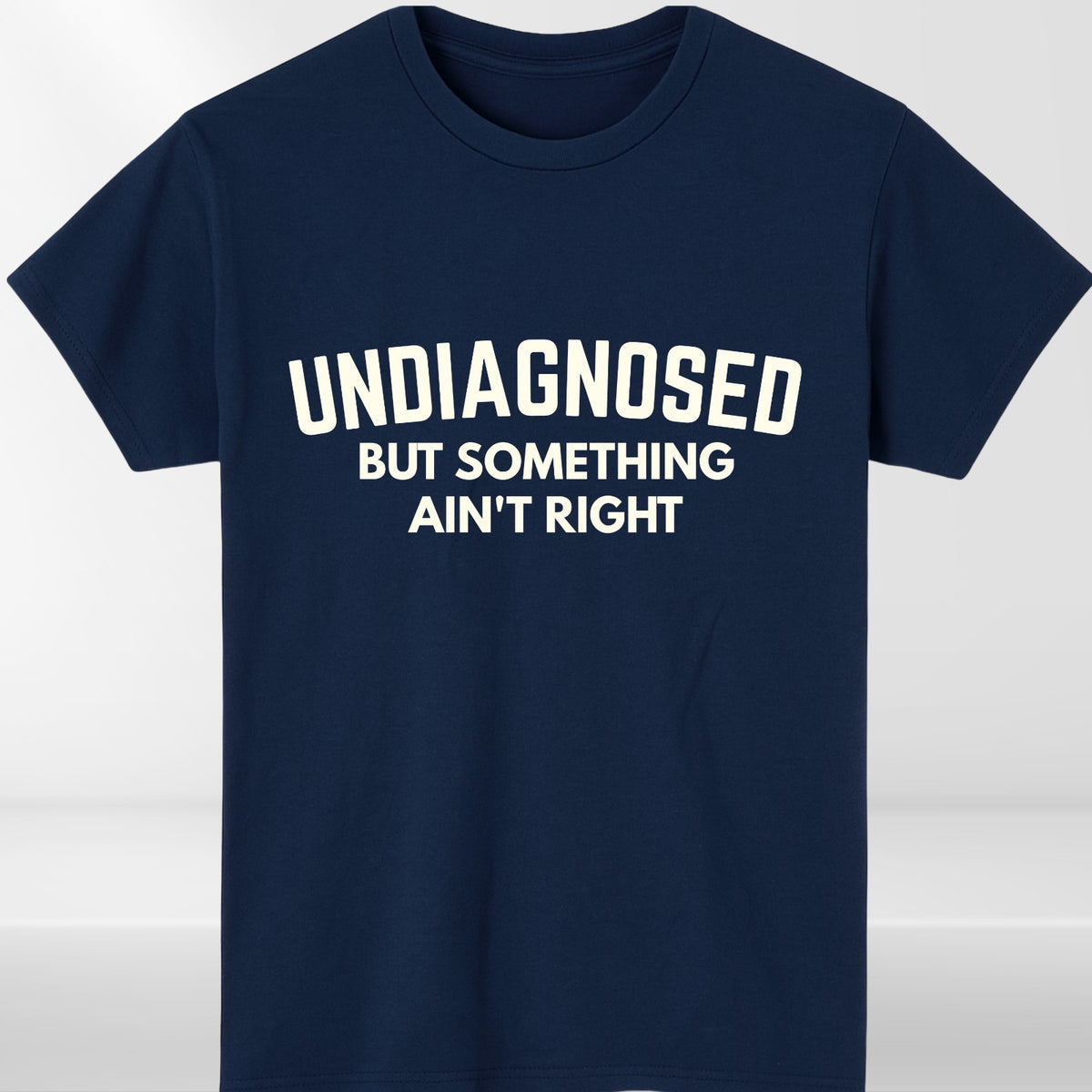 Undiagnosed But Something Ain't Right Funny Graphic Unisex T Shirt