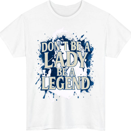 Don't be a lady legend empowerment T-Shirt product view 2