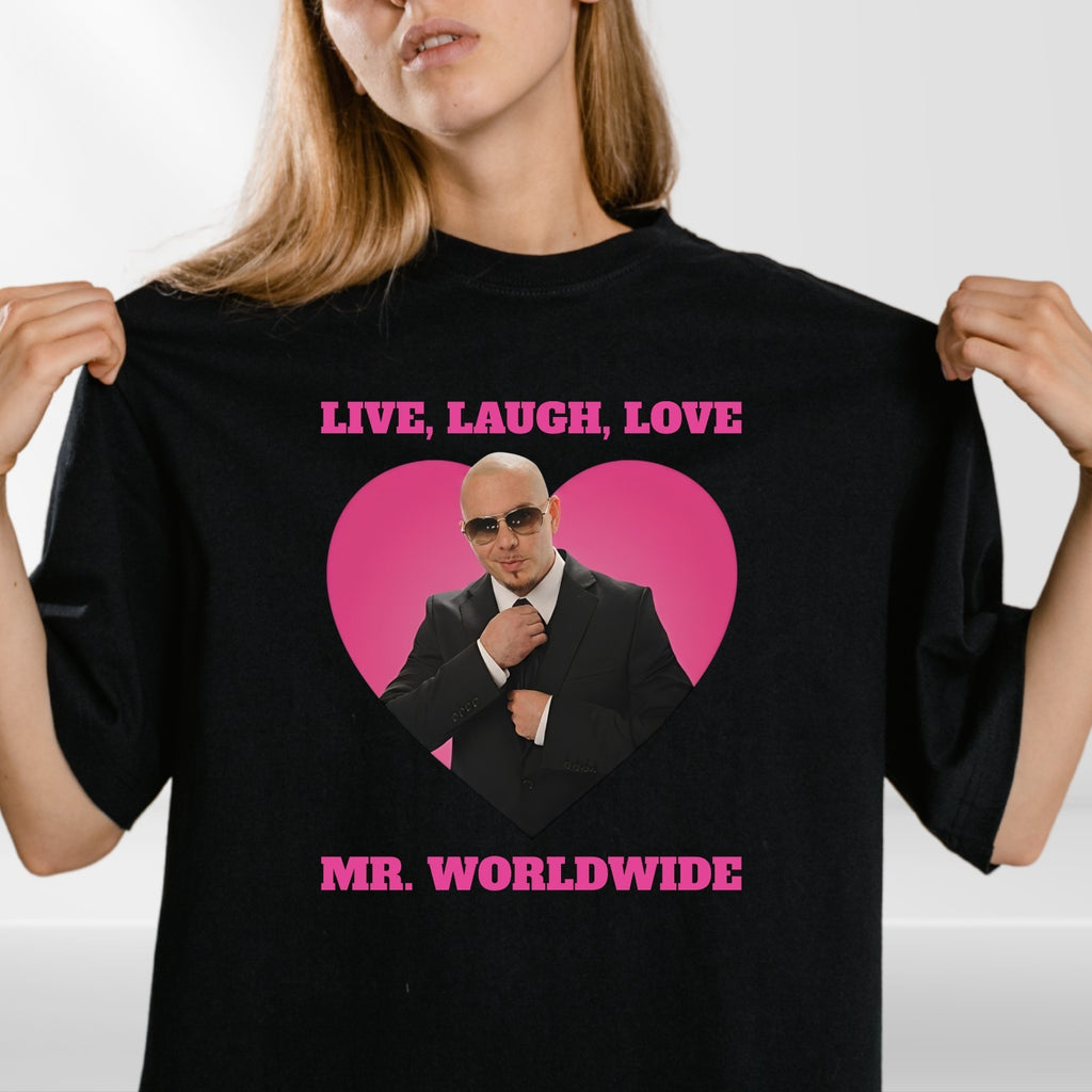 Live Laugh Love Mr Worldwide Inspired Funny Adults T Shirt Tee Top
