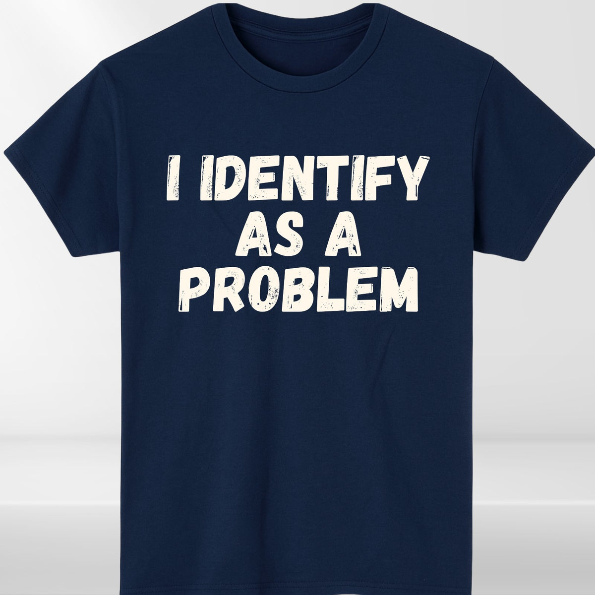 I Identify As A Problem T Shirt Funny Cynical Humour Graphic Gift Tee UK