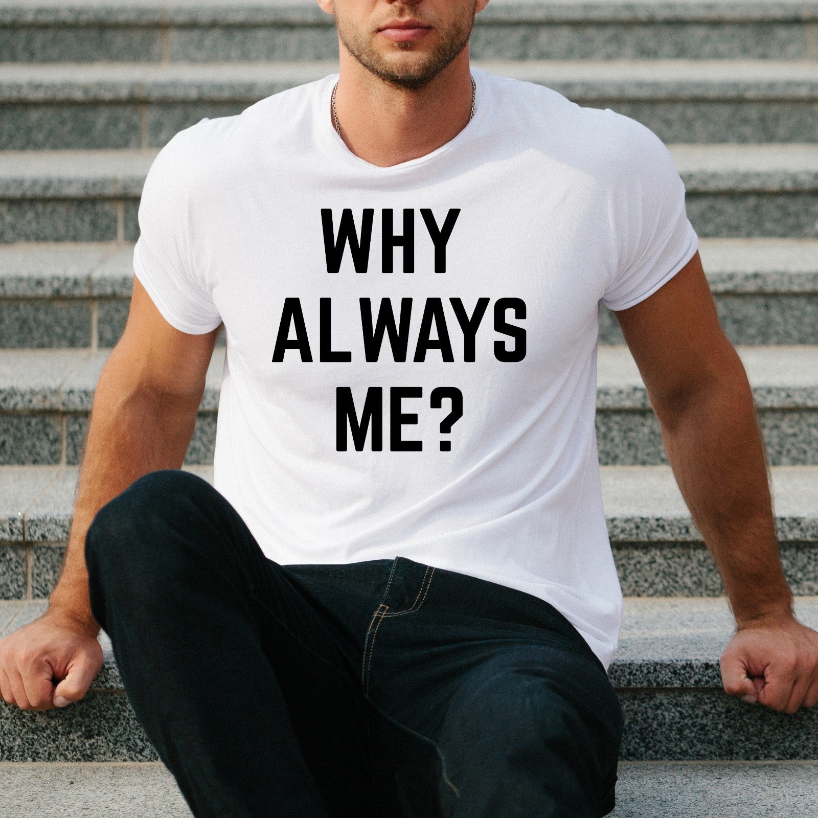 Why Always Me Funny Slogan T Shirt Novelty Graphic Unisex Gift Tee UK
