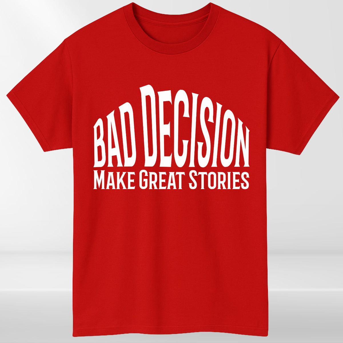 Funny Bad Decision T-Shirt –Life Lesson Meme Tee Top - Sarcastic Humor Shirt