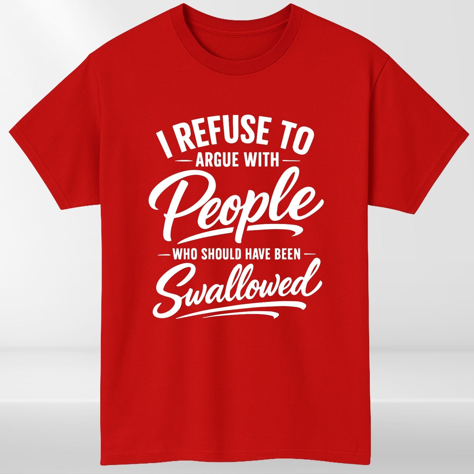 I Refuse To Argue Funny T-Shirt - Sarcastic Offensive Meme Unisex Gift Tee Top