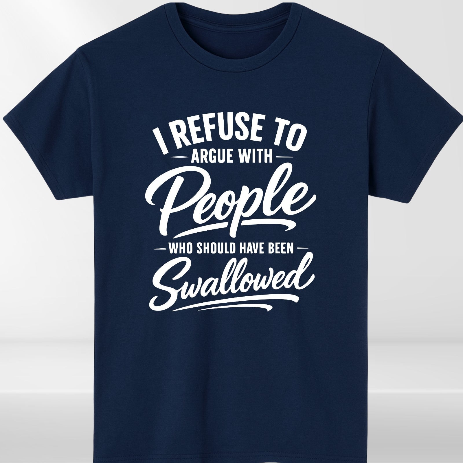 I Refuse To Argue Funny T-Shirt - Sarcastic Offensive Meme Unisex Gift Tee Top