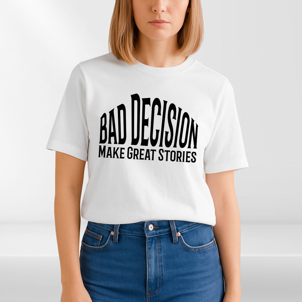 Funny Bad Decision T-Shirt –Life Lesson Meme Tee Top - Sarcastic Humor Shirt