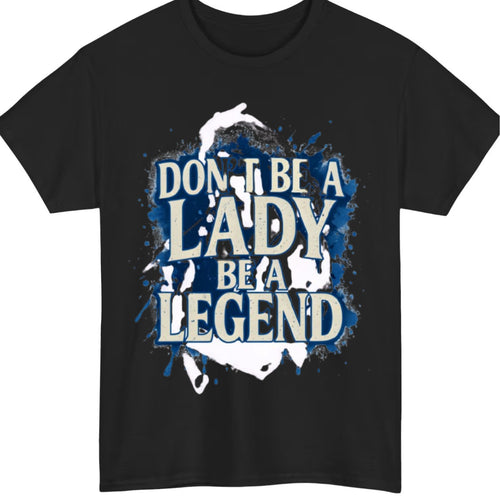 Don't be a lady be a legend T shirt, women empowerment, Inspirational Motivation
