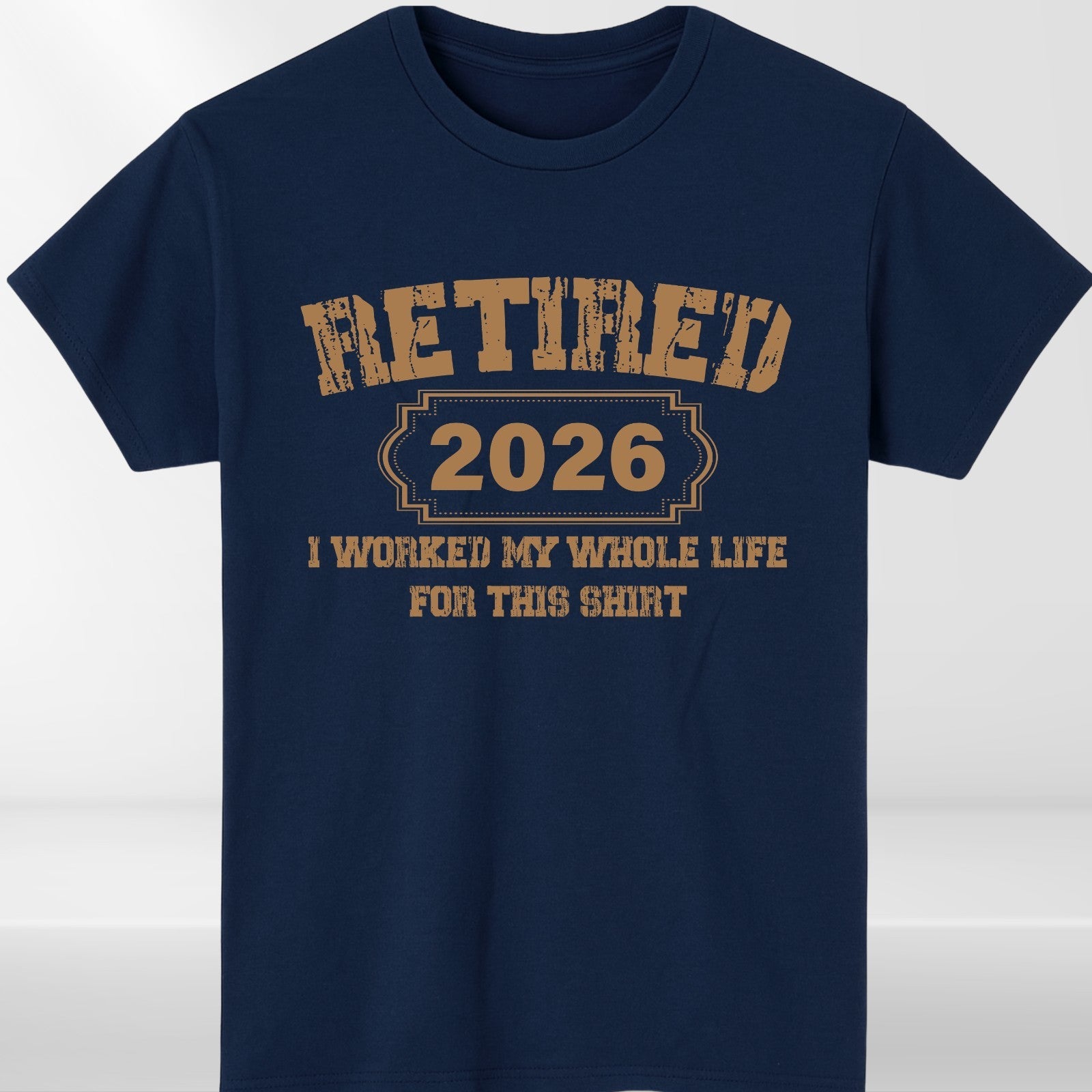 Retired 2026 TShirt, Funny Retirement Tee, I Worked My Whole Life For This Shirt