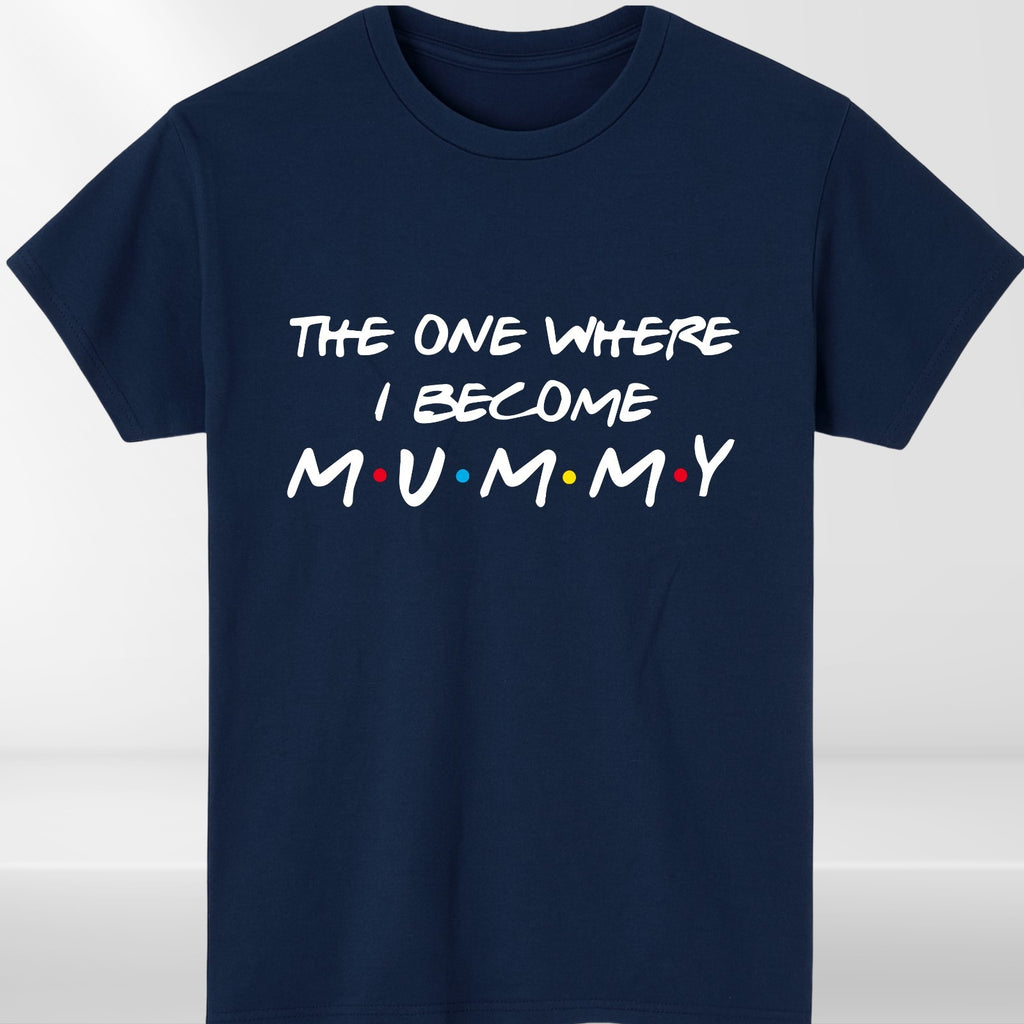 The One Where I Become Mummy Daddy T-Shirt Women Mommy Mom To Be Dad Gift Tee