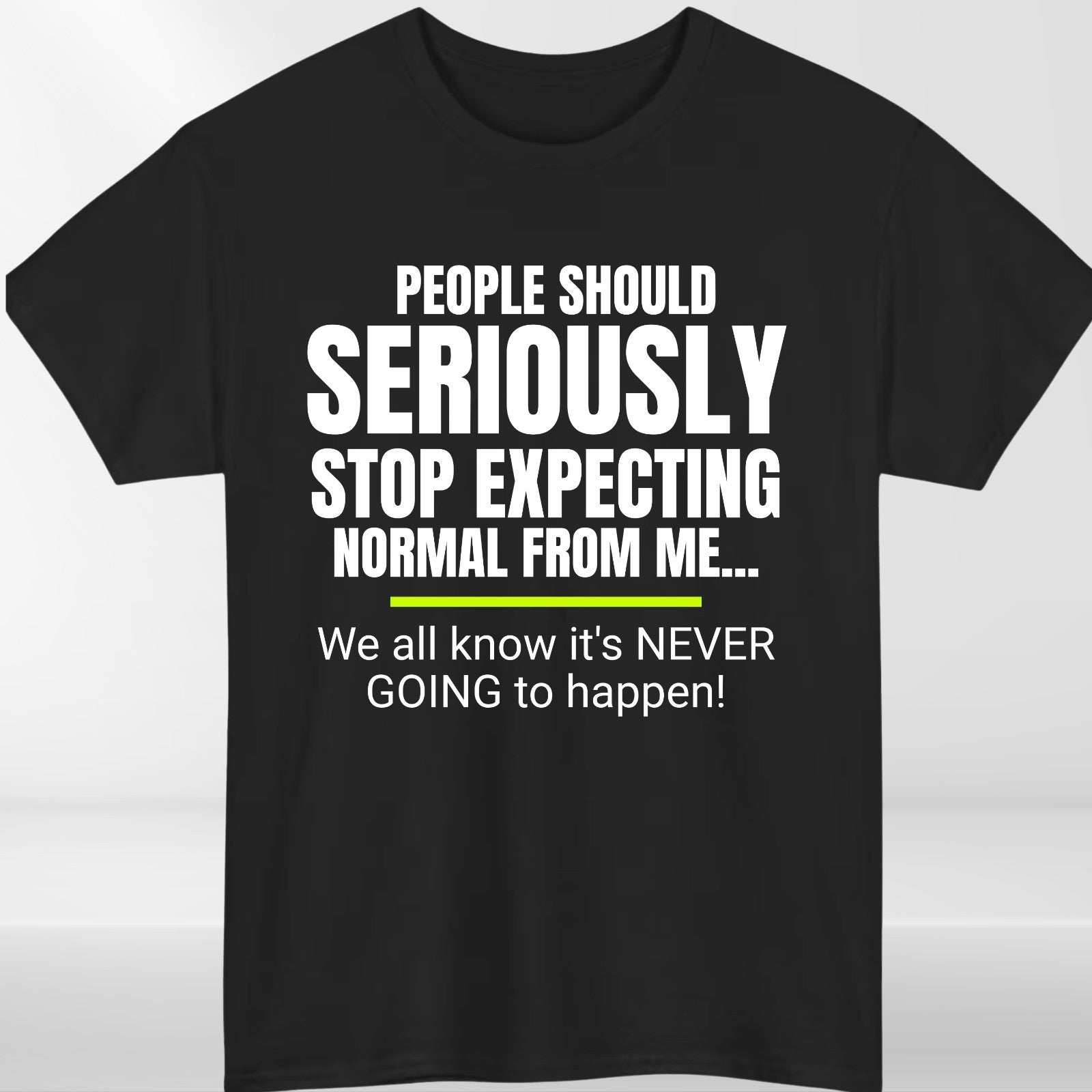 Funny Quote T-Shirt | Seriously Stop Expecting Normal | Sarcastic Humour Unisex