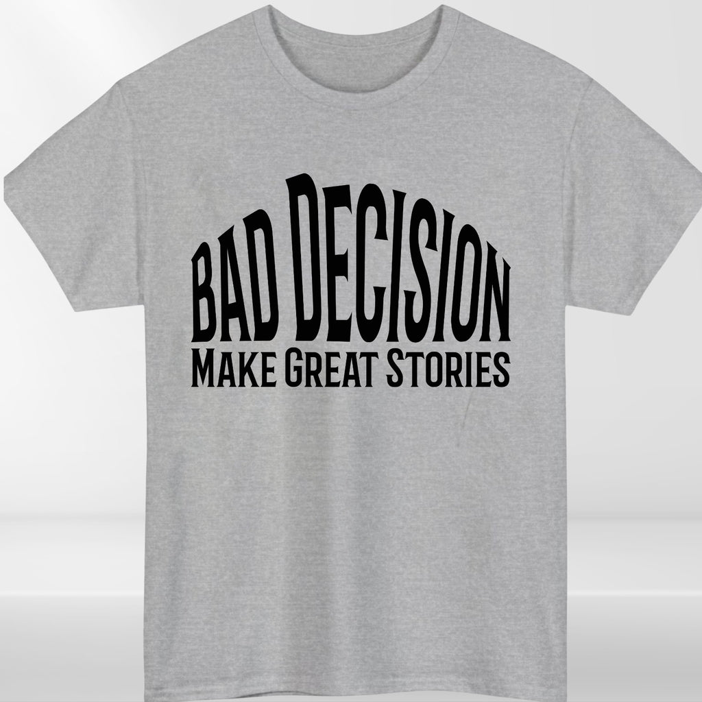 Funny Bad Decision T-Shirt –Life Lesson Meme Tee Top - Sarcastic Humor Shirt