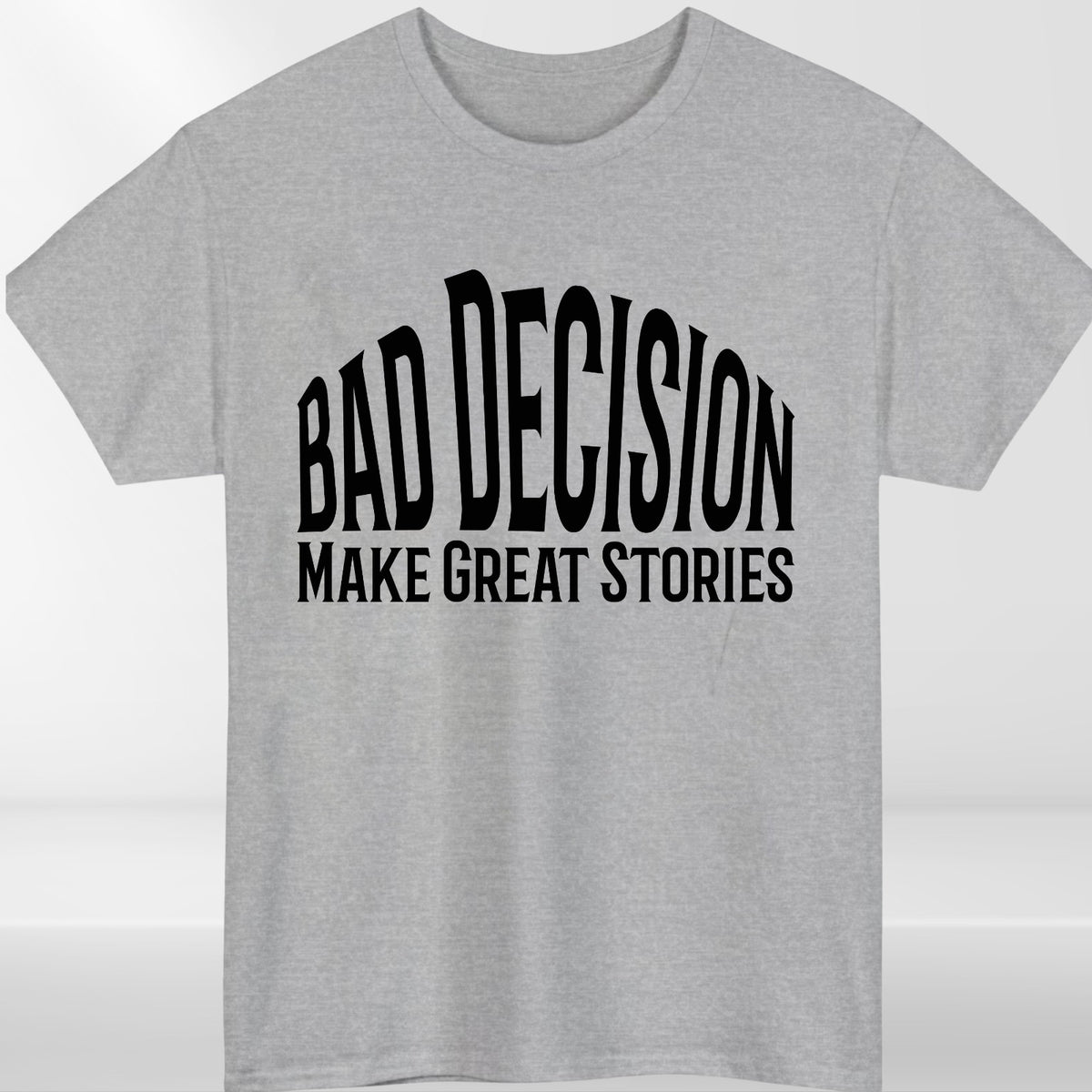 Funny Bad Decision T-Shirt –Life Lesson Meme Tee Top - Sarcastic Humor Shirt