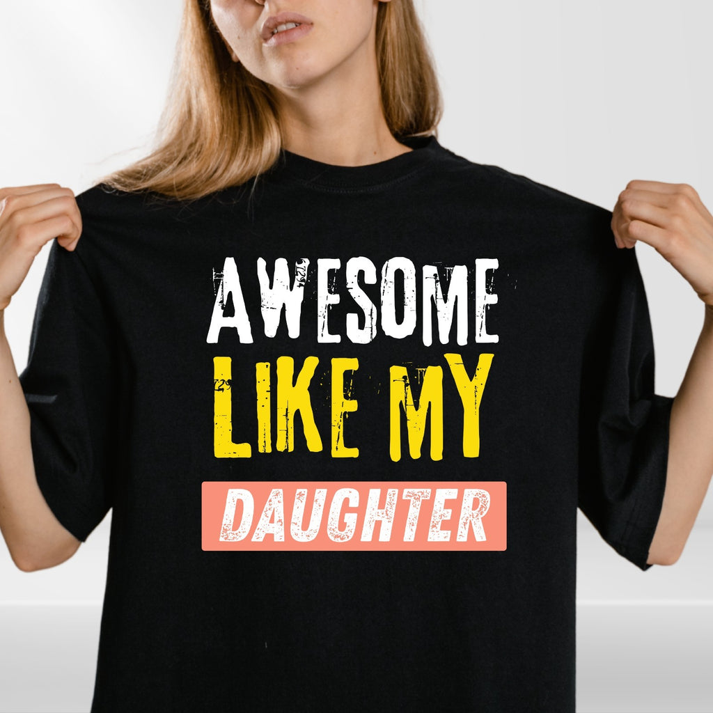 Awesome Like My Daughter T Shirt Funny Dad Gift Unisex Fathers Day Tee Top