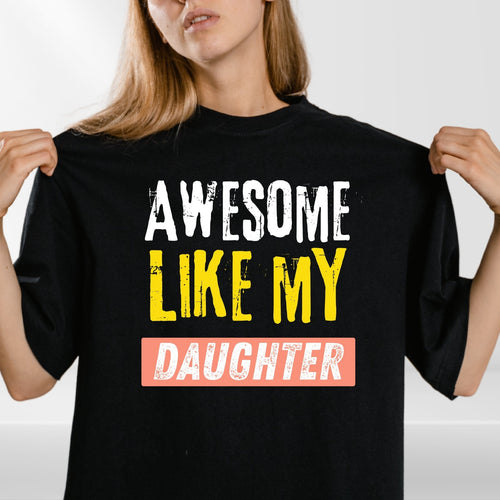 Awesome Like My Daughter T Shirt Funny Dad Gift Unisex Fathers Day Tee Top