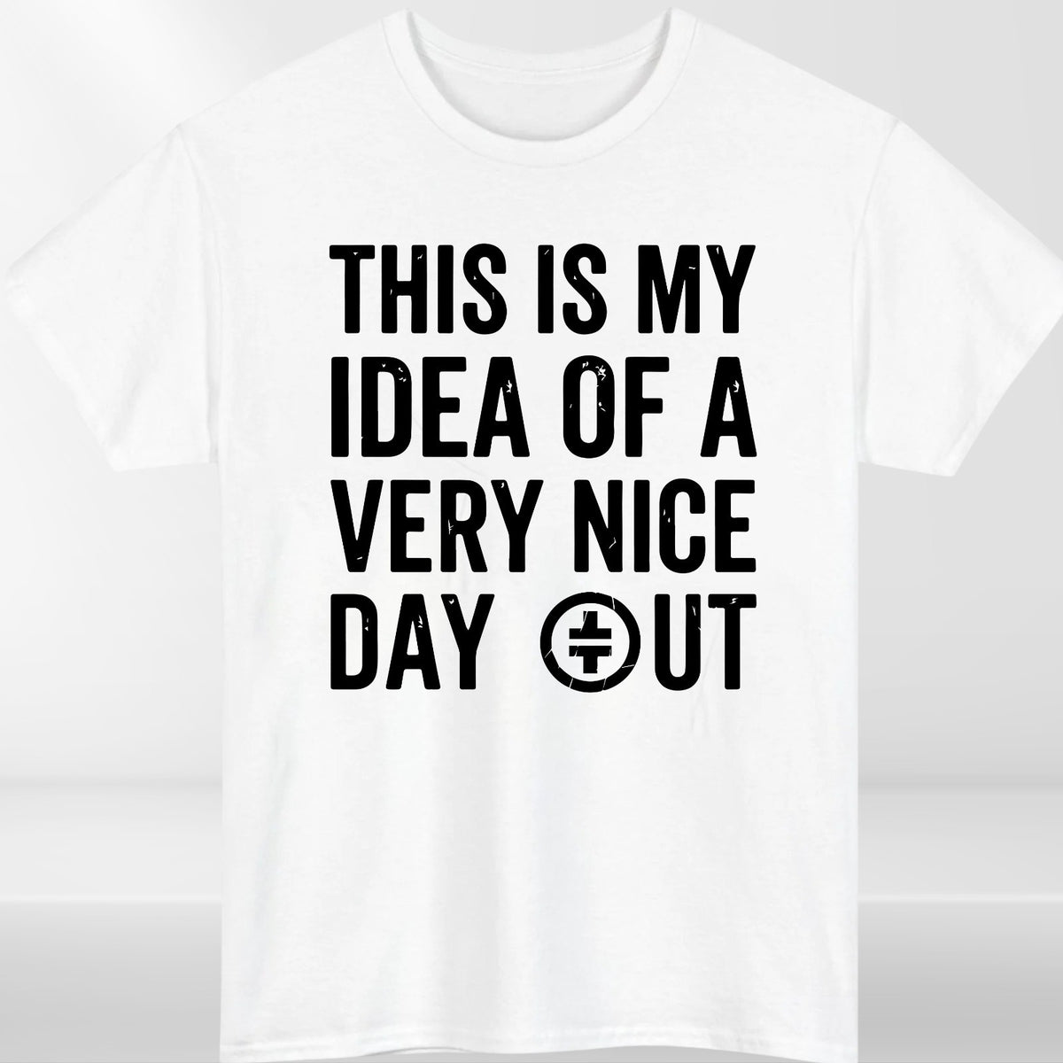 This Is My Idea Of A Very Nice Day Out T-Shirt Funny Meme Unisex Graphic Tee Top