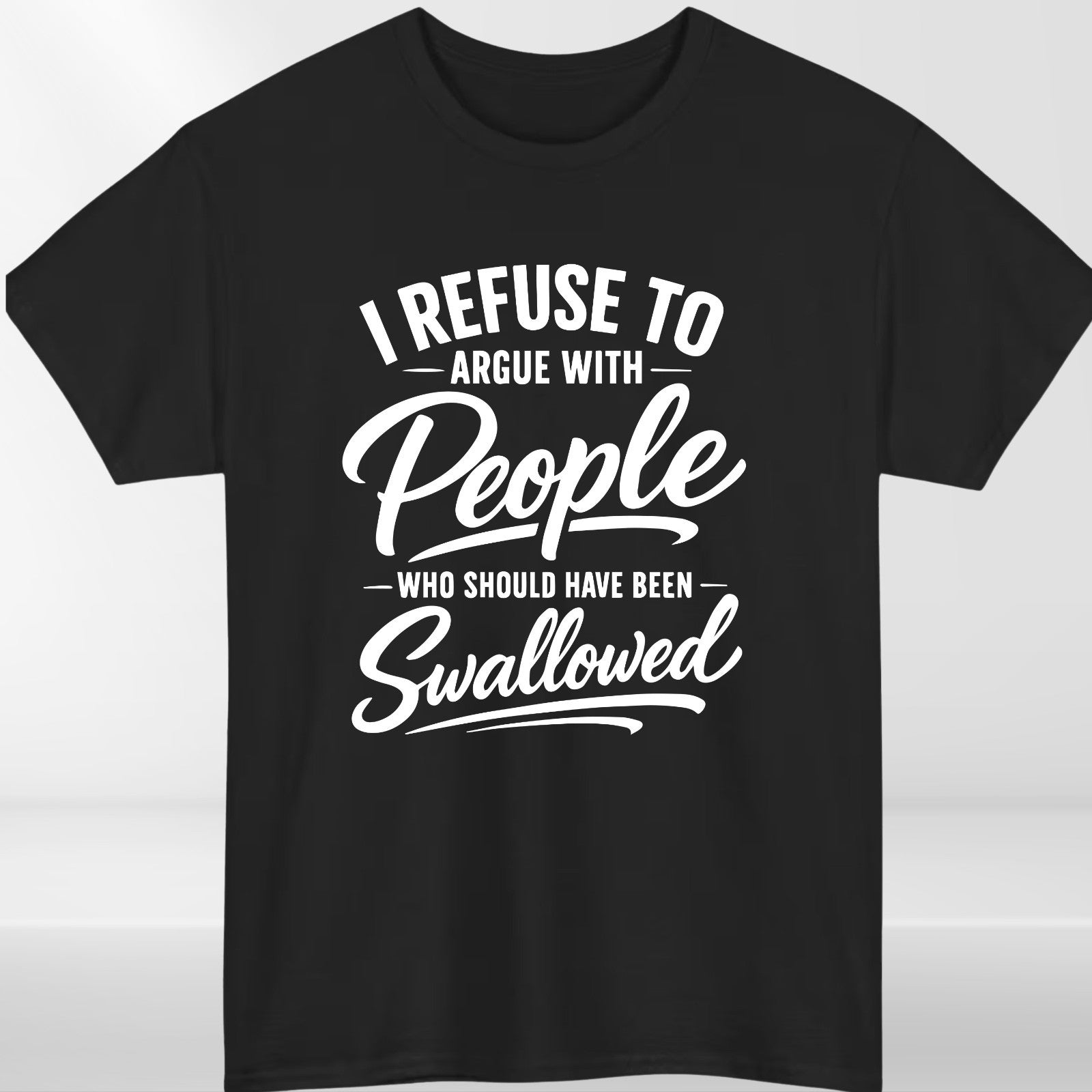 I Refuse To Argue Funny T-Shirt - Sarcastic Offensive Meme Unisex Gift Tee Top