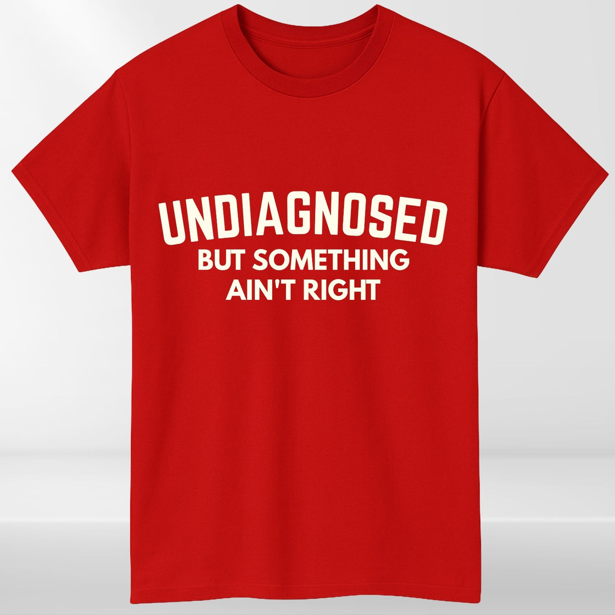 Undiagnosed But Something Ain't Right Funny Graphic Unisex T Shirt