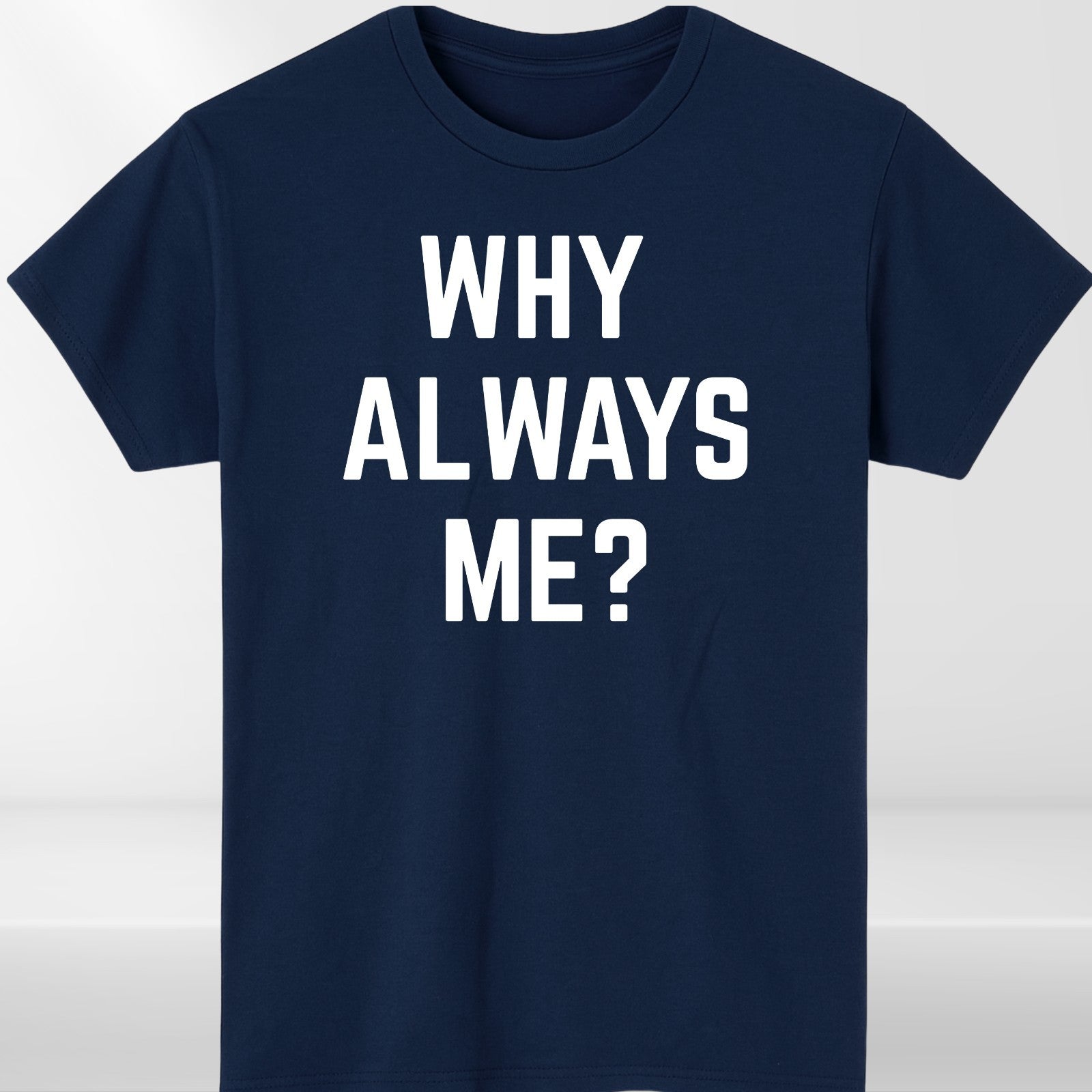 Why Always Me Funny Slogan T Shirt Novelty Graphic Unisex Gift Tee UK