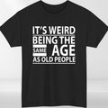 Funny Quote T Shirt “Same Age As Old People” | Humour Gift Tee Unisex S-4XL