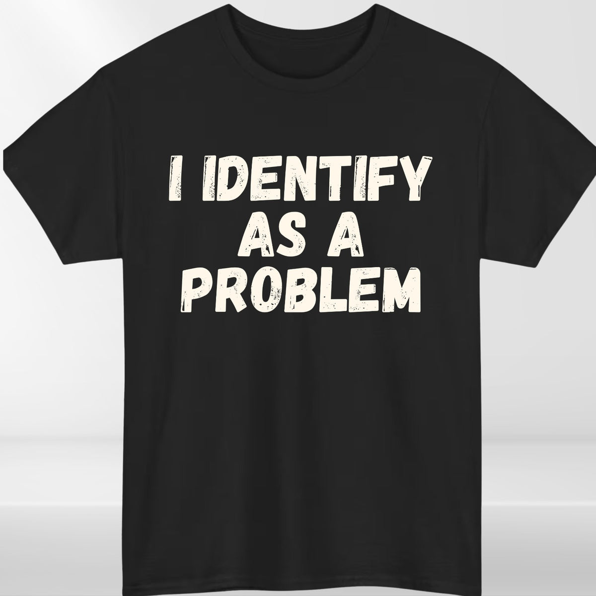 I Identify As A Problem T Shirt Funny Cynical Humour Graphic Gift Tee UK