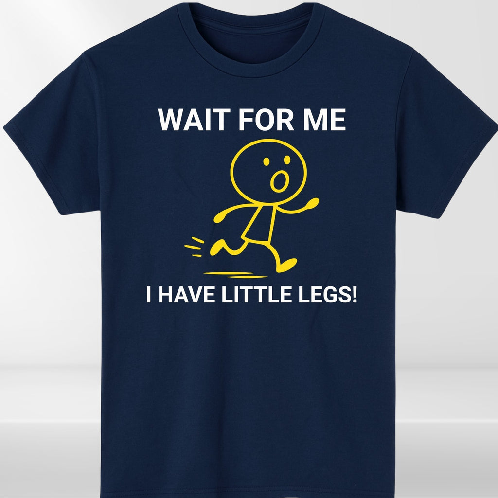 Wait For Me I Have Little Legs T-shirt Funny Running Meme Joke Kids Unisex Tee
