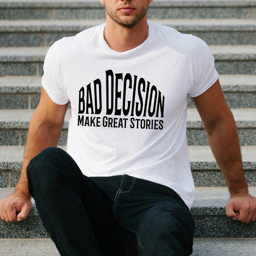 Funny Bad Decision T-Shirt –Life Lesson Meme Tee Top - Sarcastic Humor Shirt