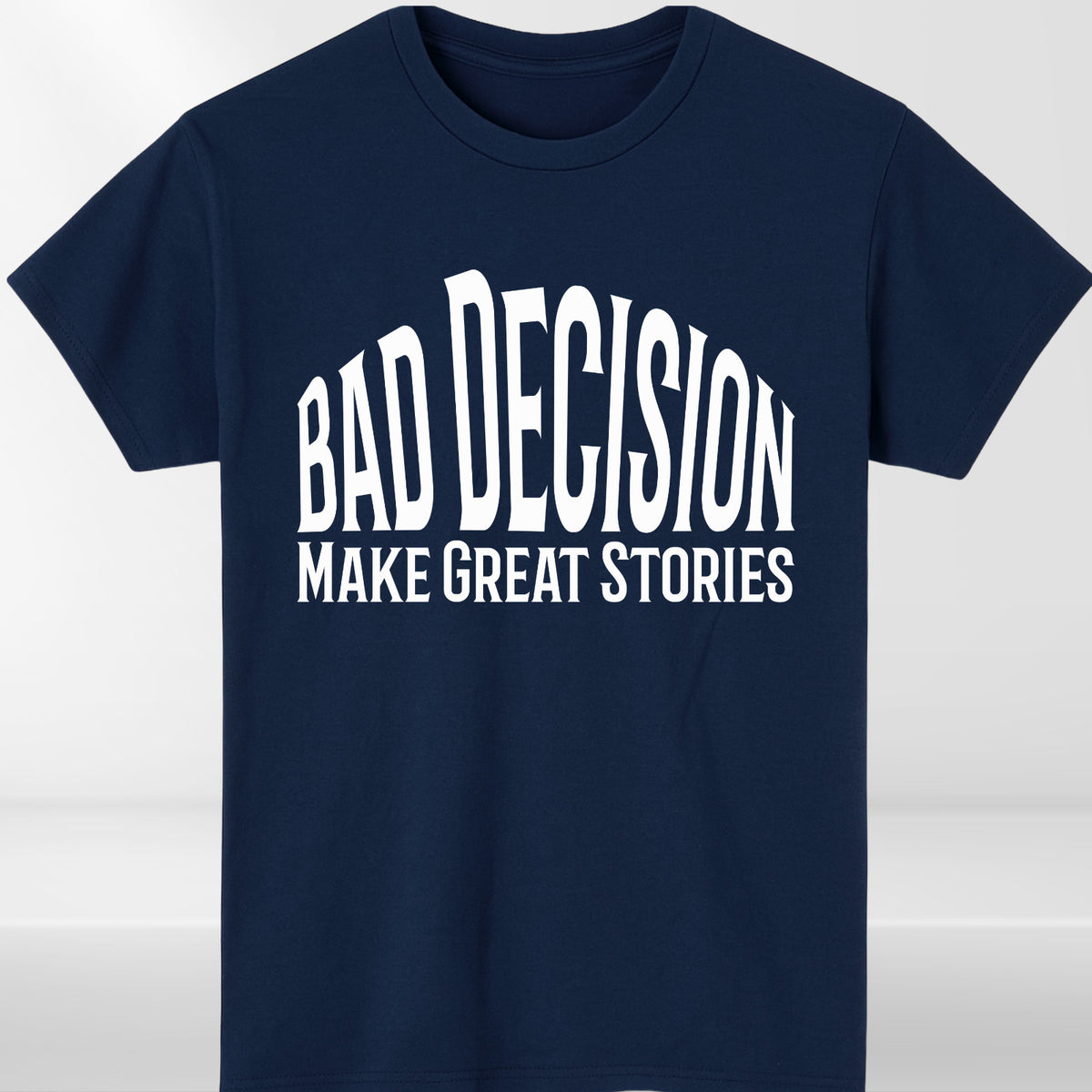 Funny Bad Decision T-Shirt –Life Lesson Meme Tee Top - Sarcastic Humor Shirt