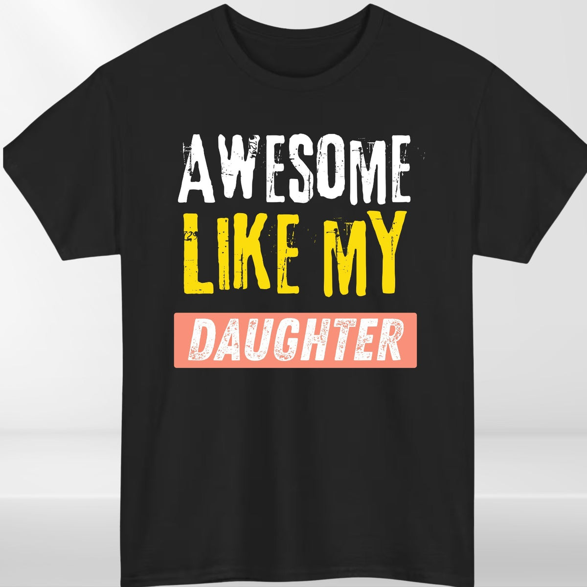 Awesome Like My Daughter T Shirt Funny Dad Gift Unisex Fathers Day Tee Top