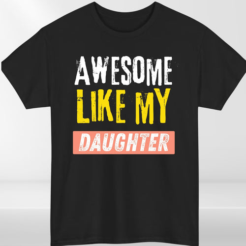 Awesome Like My Daughter T Shirt Funny Dad Gift Unisex Fathers Day Tee Top