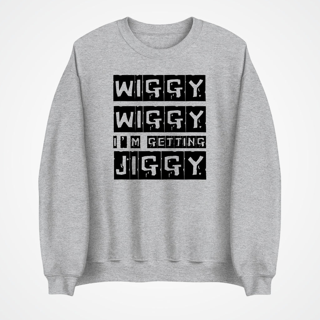 Wiggy Wiggy I’m Getting Jiggy Jumper | Funny Slogan Sweatshirt | Gift 3Y–4XL