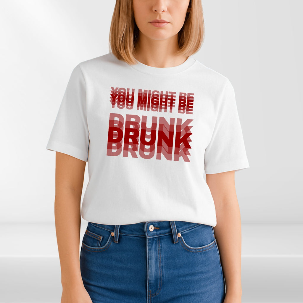 You Might Be Drunk Funny T Shirt Humour Meme Graphic Unisex Gift Tee UK