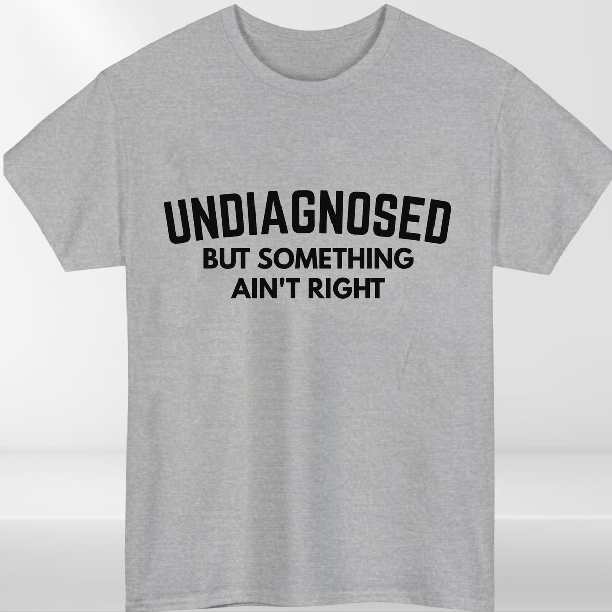 Undiagnosed But Something Ain't Right Funny Graphic Unisex T Shirt