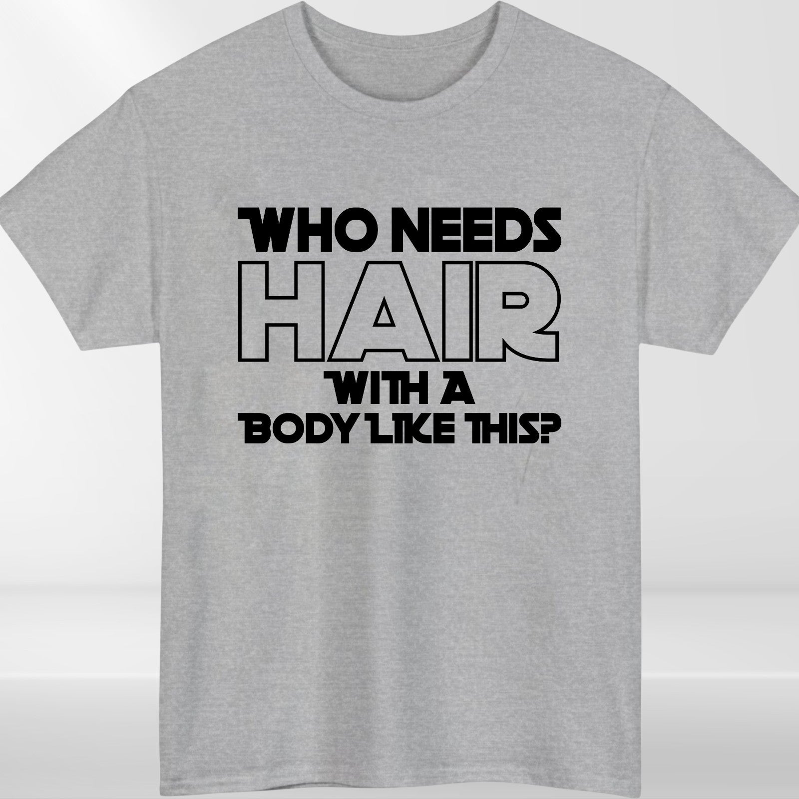 Who Needs Hair With A Body Like This? Funny T Shirt Tshirt Bald Joke Gift Idea