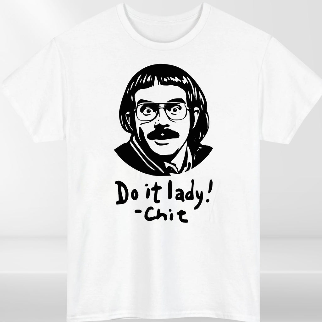 Chit funny meme shirt, Do it lady! Trending funny saying Unisex T-Shirt