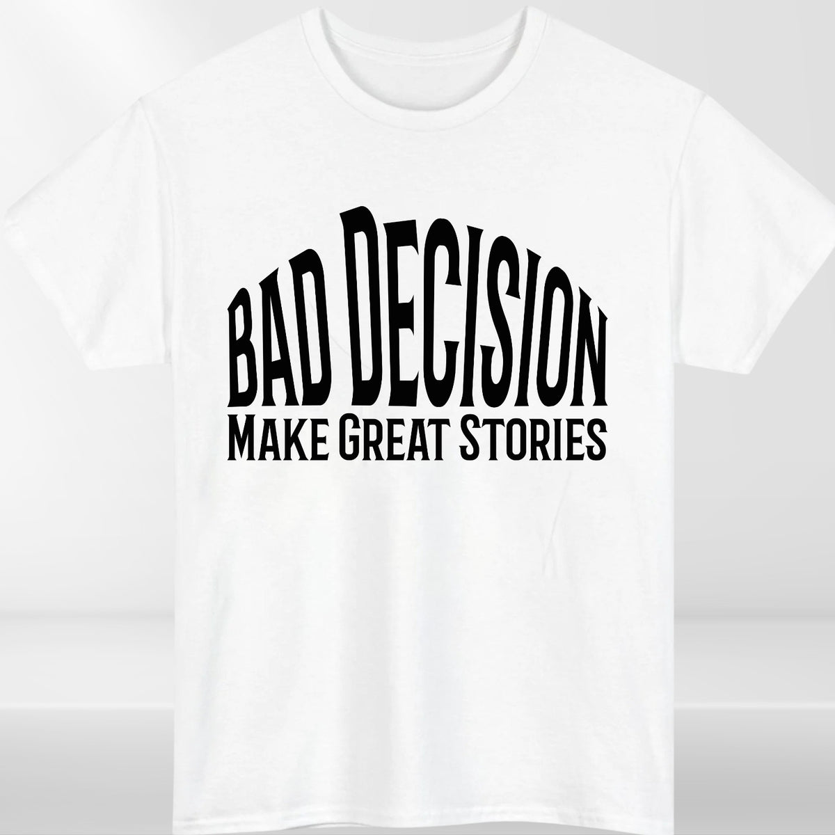 Funny Bad Decision T-Shirt –Life Lesson Meme Tee Top - Sarcastic Humor Shirt