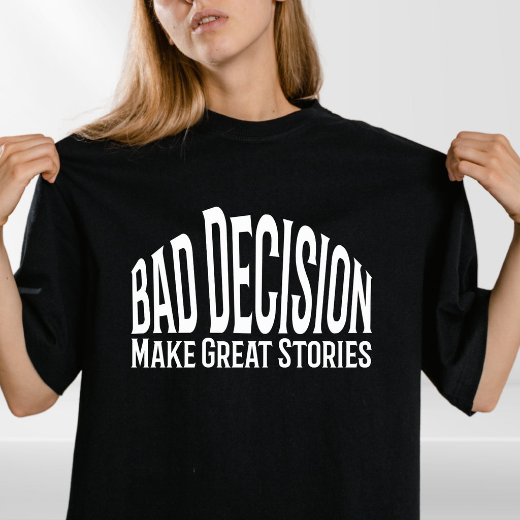Funny Bad Decision T-Shirt –Life Lesson Meme Tee Top - Sarcastic Humor Shirt