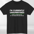 I'M CURRENTLY UNSUPERVISED T-Shirt Funny Rude Offensive Joke Novelty