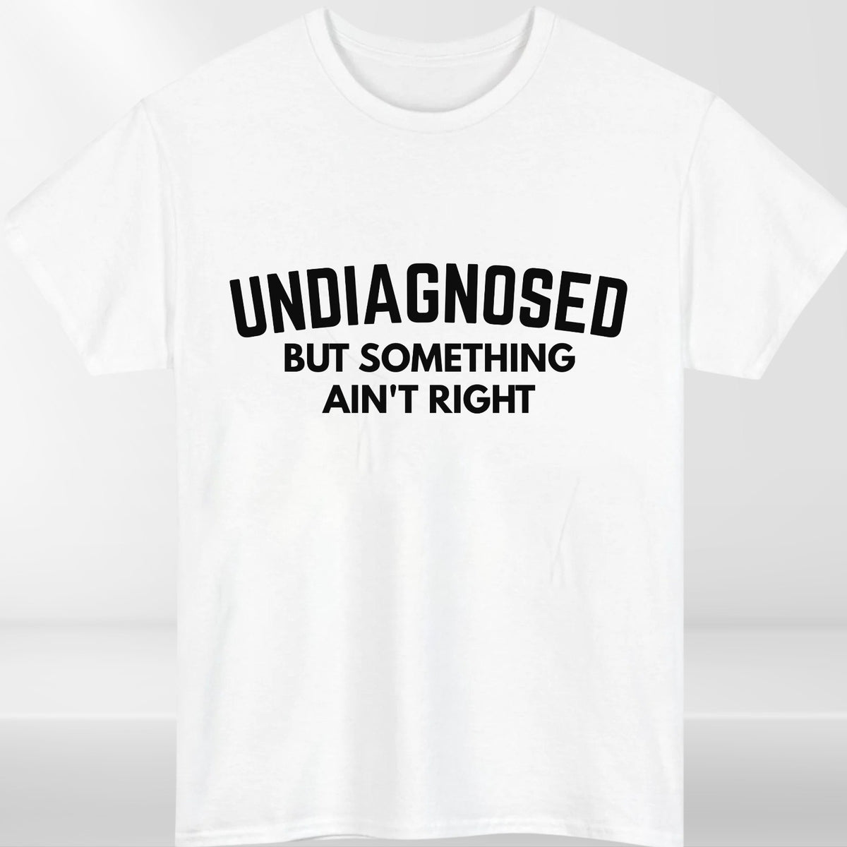 Undiagnosed But Something Ain't Right Funny Graphic Unisex T Shirt