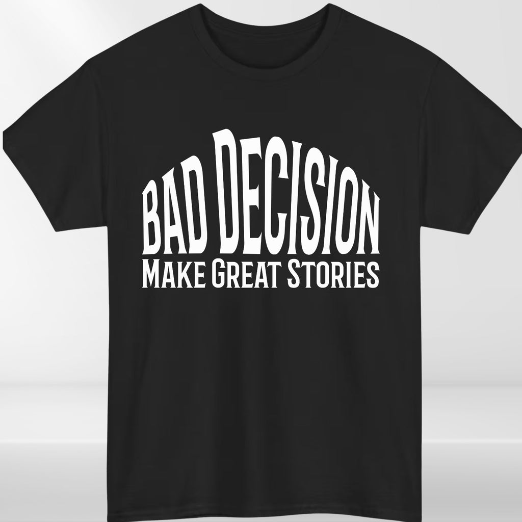 Funny Bad Decision T-Shirt –Life Lesson Meme Tee Top - Sarcastic Humor Shirt